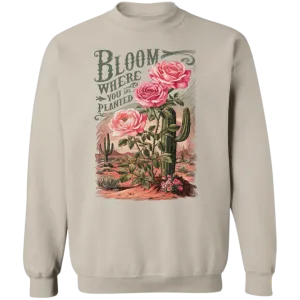 Bloom Where You Are Planted Sweatshirt – Gildan Crewneck | Inspirational Cactus Design | Positive Quote Apparel