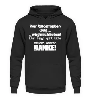 Wer Katastrophen mag wird mich...  - Unisex Kapuzenpullover Hoodie