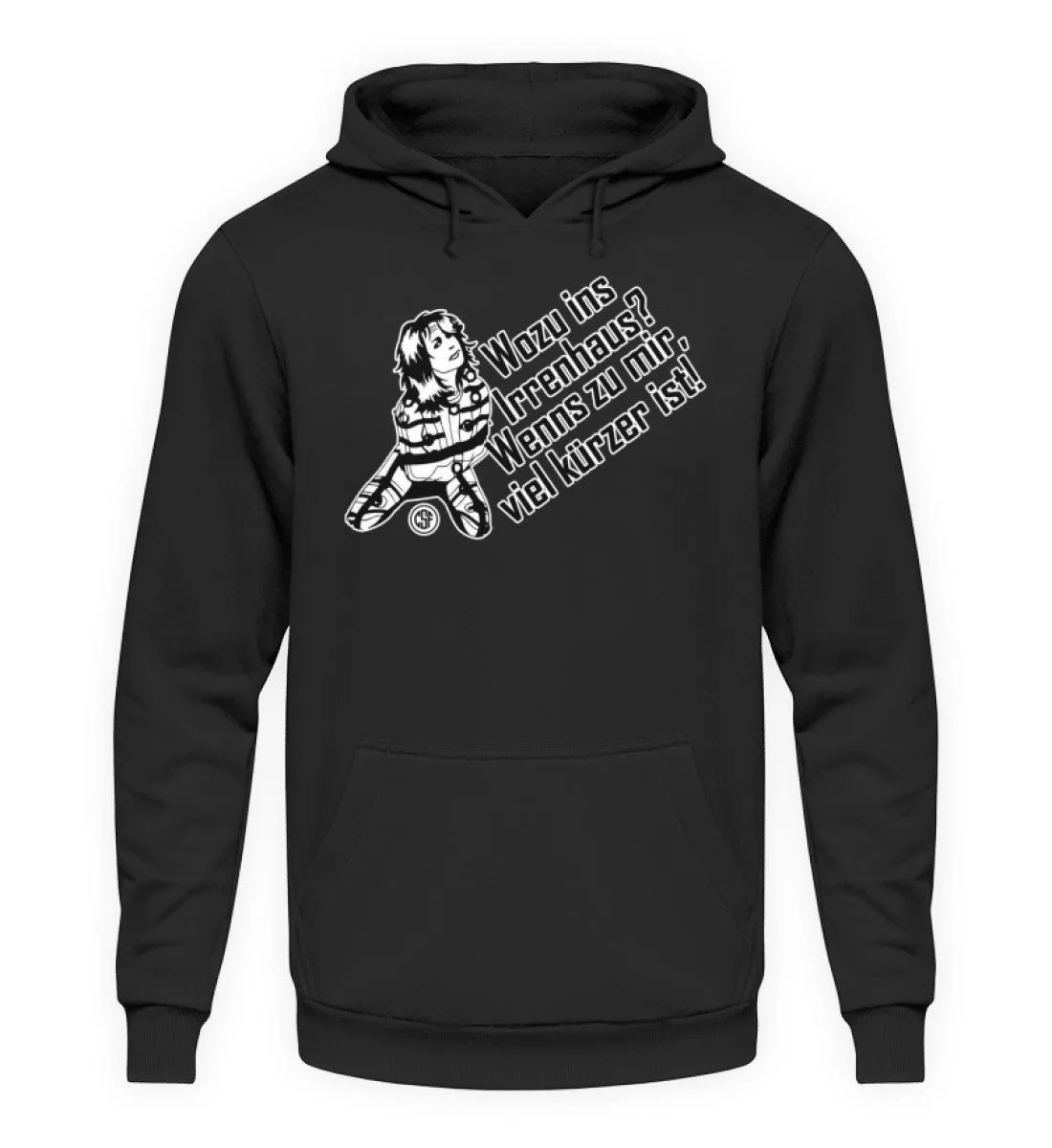 Wozu ins Irrenhaus? Wenn es zu mir...  - Unisex Kapuzenpullover Hoodie