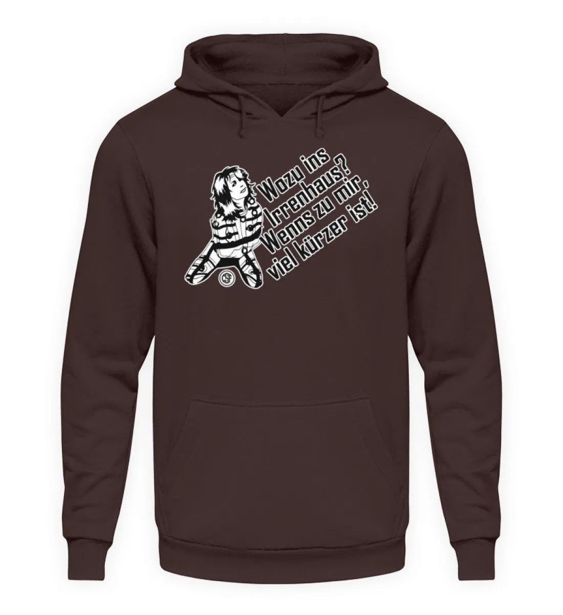 Wozu ins Irrenhaus? Wenn es zu mir...  - Unisex Kapuzenpullover Hoodie