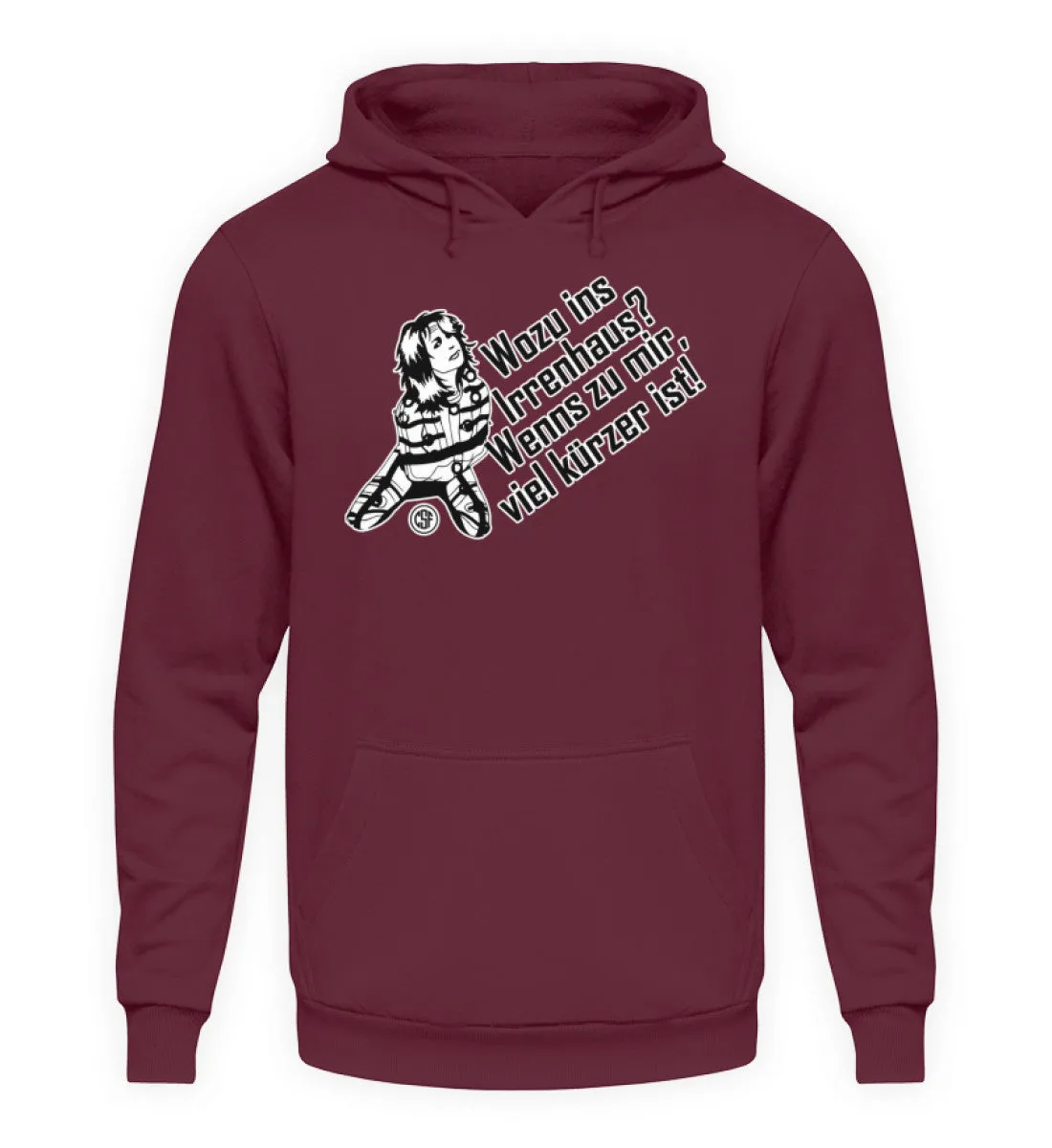 Wozu ins Irrenhaus? Wenn es zu mir...  - Unisex Kapuzenpullover Hoodie